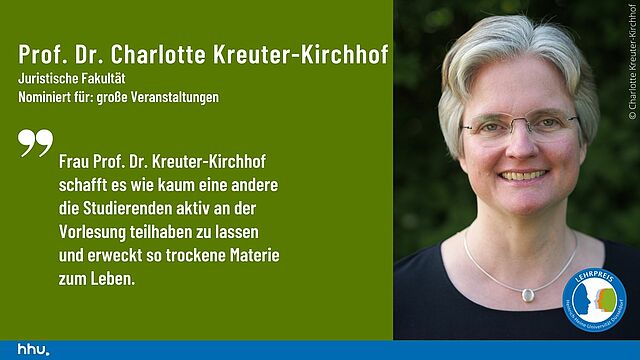 Prof. Dr. Charlotte Kreuter-Kirchhof beschreiben Studis so: „Sie schafft es wie kaum eine andere die Studierenden aktiv an der Vorlesung teilhaben zu lassen und erweckt so trockene Materie zum Leben.“